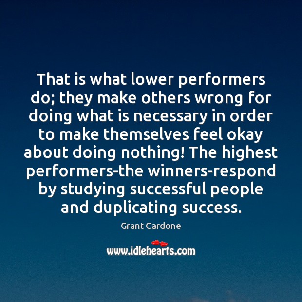 That is what lower performers do; they make others wrong for doing Image