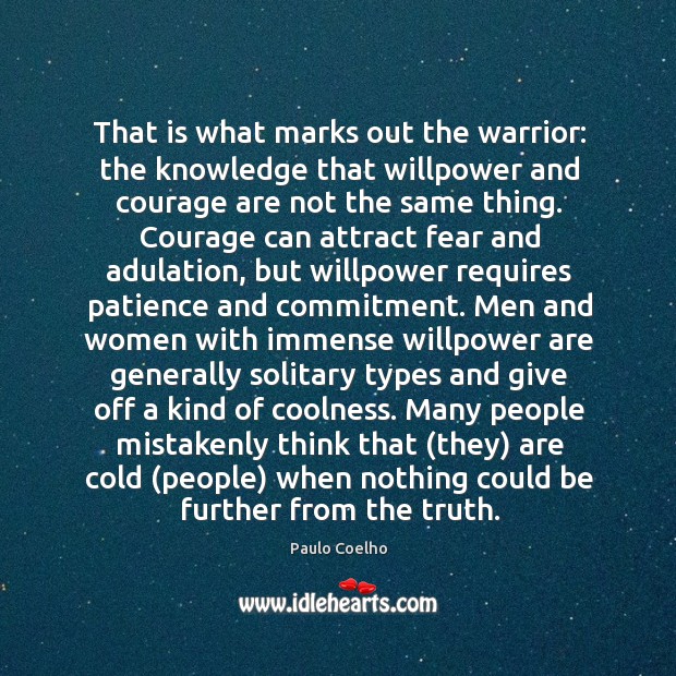 That is what marks out the warrior: the knowledge that willpower and Image