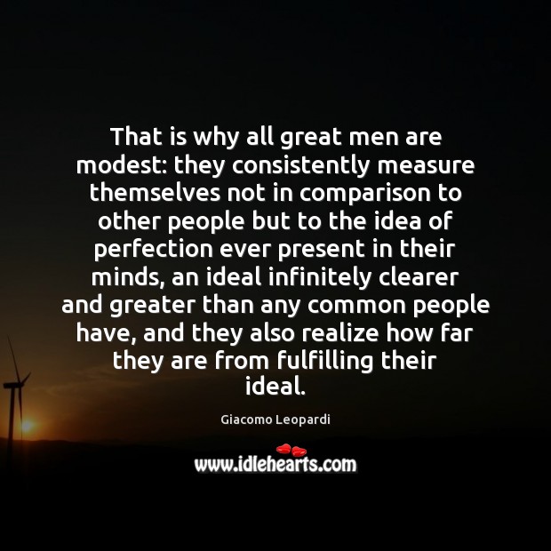 That is why all great men are modest: they consistently measure themselves Image
