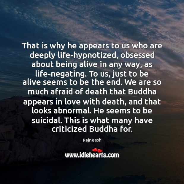 That is why he appears to us who are deeply life-hypnotized, obsessed Rajneesh Picture Quote