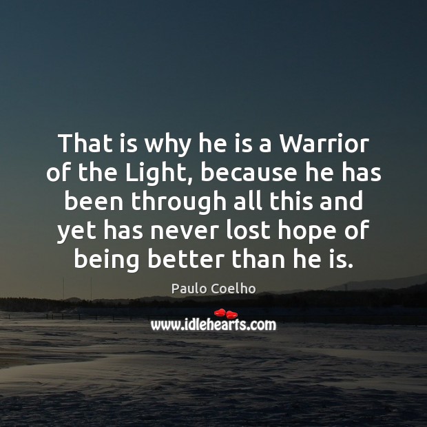 That is why he is a Warrior of the Light, because he Image
