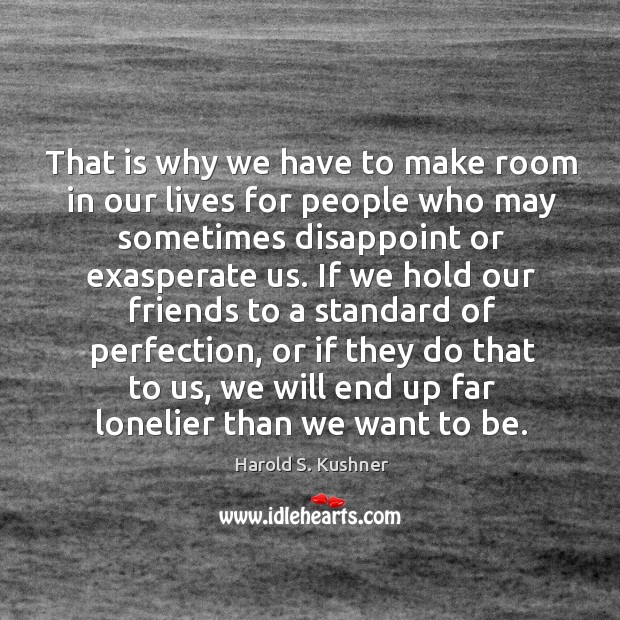That is why we have to make room in our lives for Harold S. Kushner Picture Quote