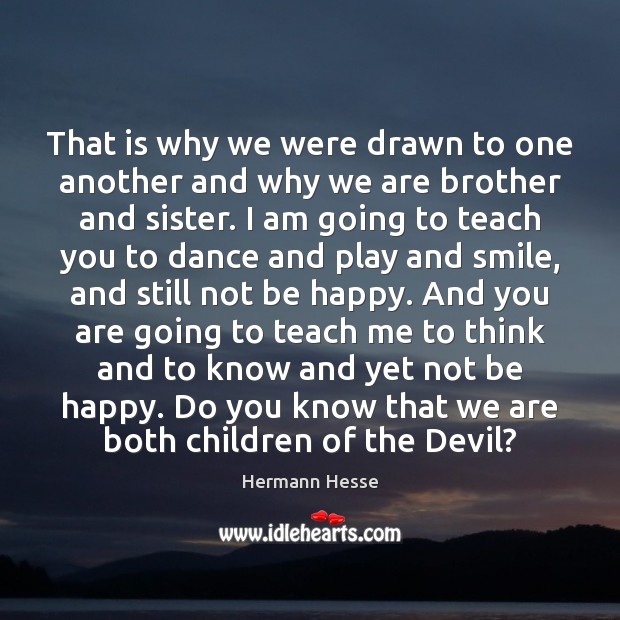 That is why we were drawn to one another and why we Hermann Hesse Picture Quote