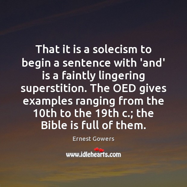 That it is a solecism to begin a sentence with ‘and’ is Ernest Gowers Picture Quote