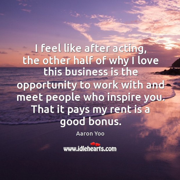 That it pays my rent is a good bonus. Aaron Yoo Picture Quote