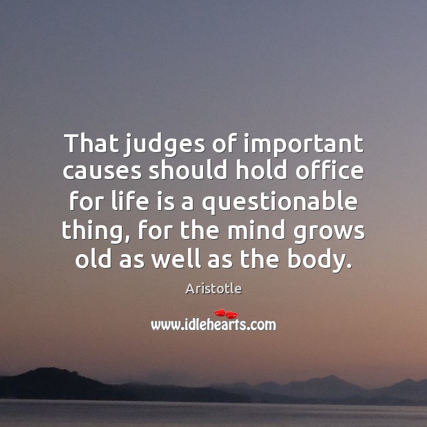 That judges of important causes should hold office for life is a Aristotle Picture Quote