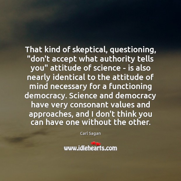 That kind of skeptical, questioning, “don’t accept what authority tells you” attitude Image
