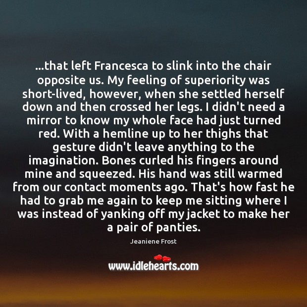 …that left Francesca to slink into the chair opposite us. My feeling Image