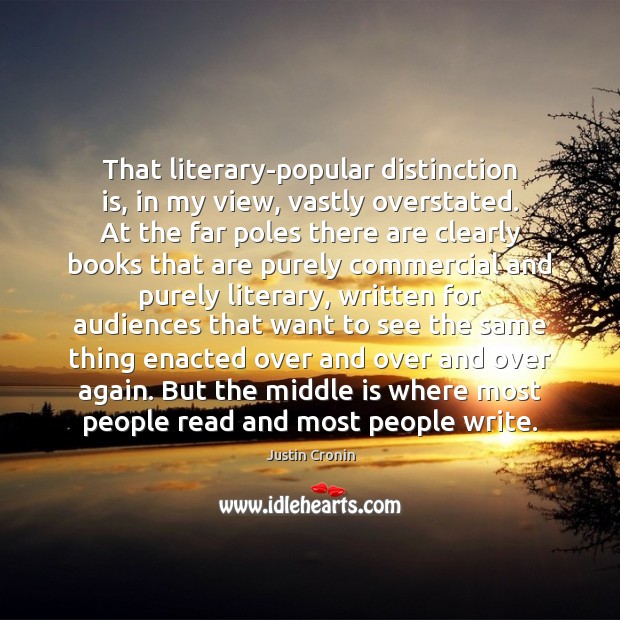 That literary-popular distinction is, in my view, vastly overstated. At the far Image