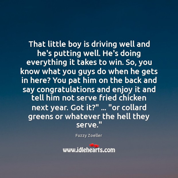 That little boy is driving well and he’s putting well. He’s doing Driving Quotes Image
