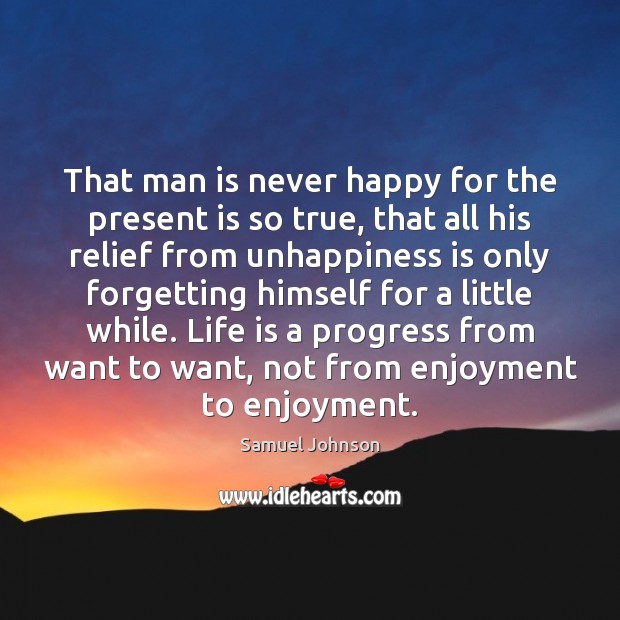 That man is never happy for the present is so true, that Image
