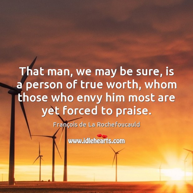 That man, we may be sure, is a person of true worth, Praise Quotes Image