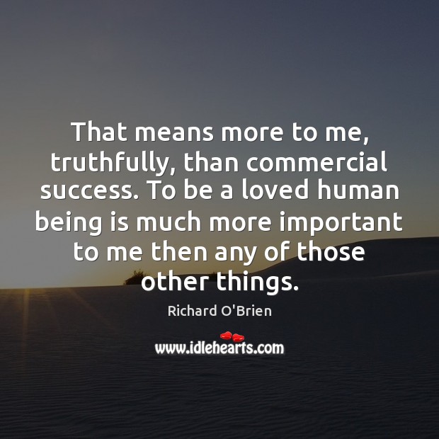 That means more to me, truthfully, than commercial success. To be a Image