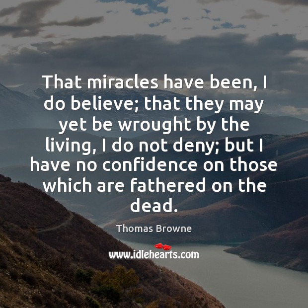 That miracles have been, I do believe; that they may yet be Image