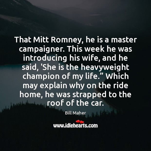 That Mitt Romney, he is a master campaigner. This week he was Image