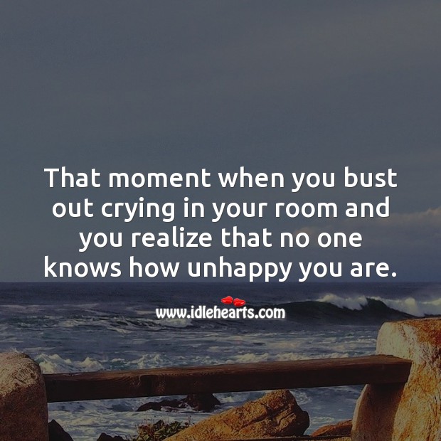 That moment when you bust out crying in your room. Realize Quotes Image