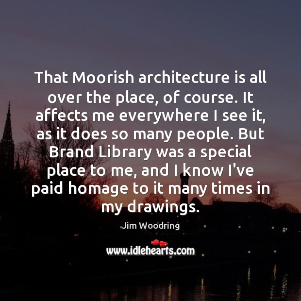 That Moorish architecture is all over the place, of course. It affects Jim Woodring Picture Quote