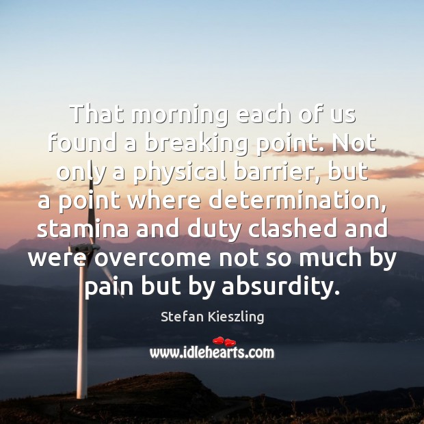 That morning each of us found a breaking point. Not only a Determination Quotes Image