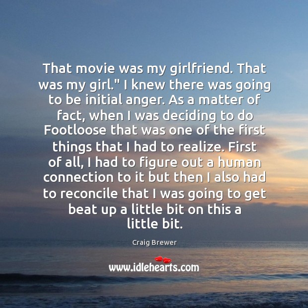 That movie was my girlfriend. That was my girl.” I knew there Craig Brewer Picture Quote