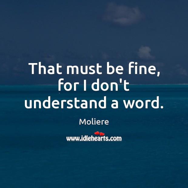 That must be fine, for I don’t understand a word. Image