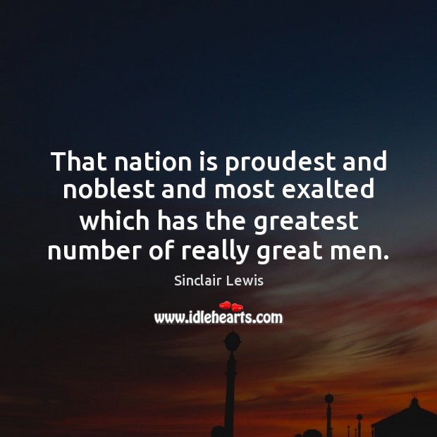 That nation is proudest and noblest and most exalted which has the Sinclair Lewis Picture Quote