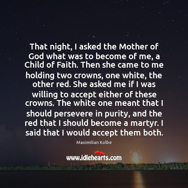 That night, I asked the Mother of God what was to become Maximilian Kolbe Picture Quote