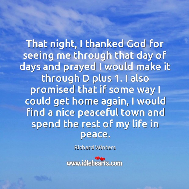 That night, I thanked God for seeing me through that day of Richard Winters Picture Quote