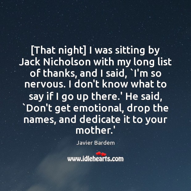 [That night] I was sitting by Jack Nicholson with my long list Javier Bardem Picture Quote