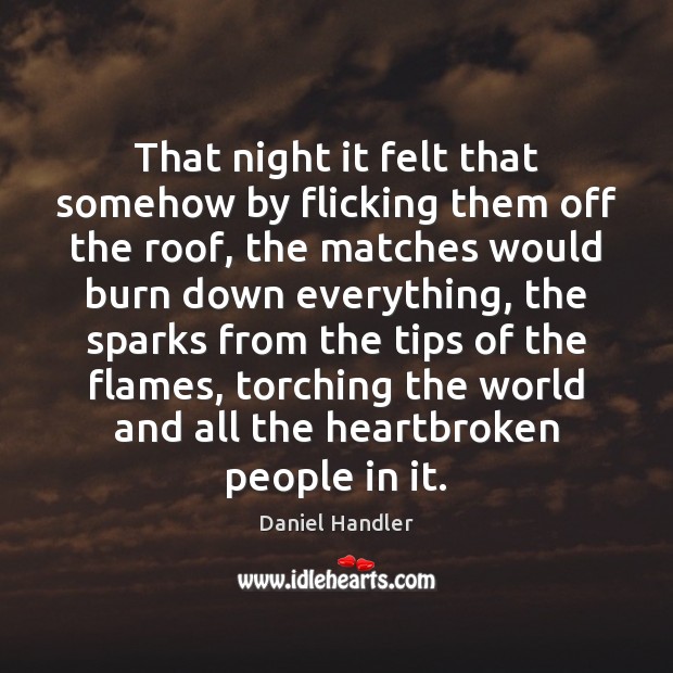 That night it felt that somehow by flicking them off the roof, Daniel Handler Picture Quote