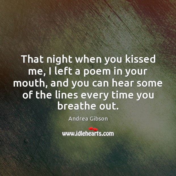 That night when you kissed me, I left a poem in your Andrea Gibson Picture Quote
