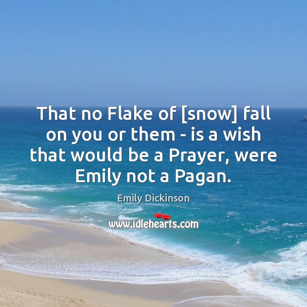 That no Flake of [snow] fall on you or them – is Emily Dickinson Picture Quote