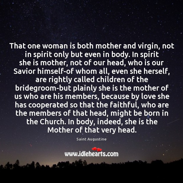 That one woman is both mother and virgin, not in spirit only Image