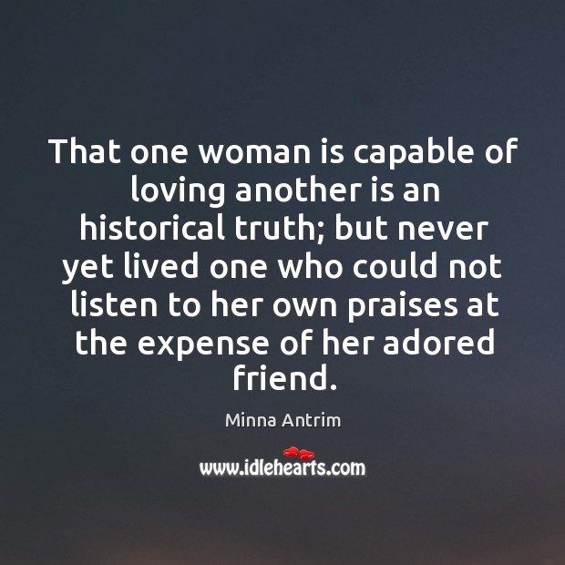That one woman is capable of loving another is an historical truth; Minna Antrim Picture Quote