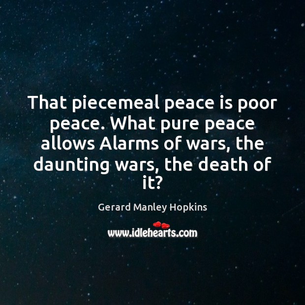 That piecemeal peace is poor peace. What pure peace allows Alarms of Image