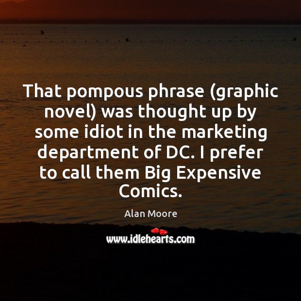 That pompous phrase (graphic novel) was thought up by some idiot in Alan Moore Picture Quote