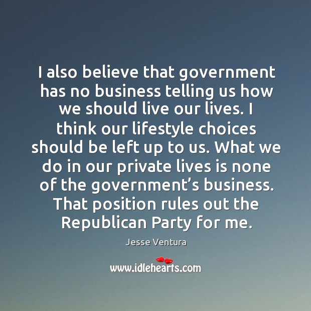 That position rules out the republican party for me. Jesse Ventura Picture Quote