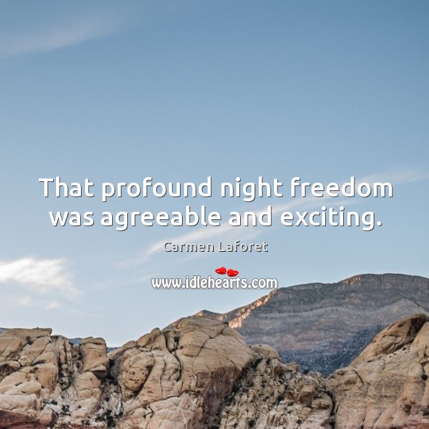 That profound night freedom was agreeable and exciting. Image