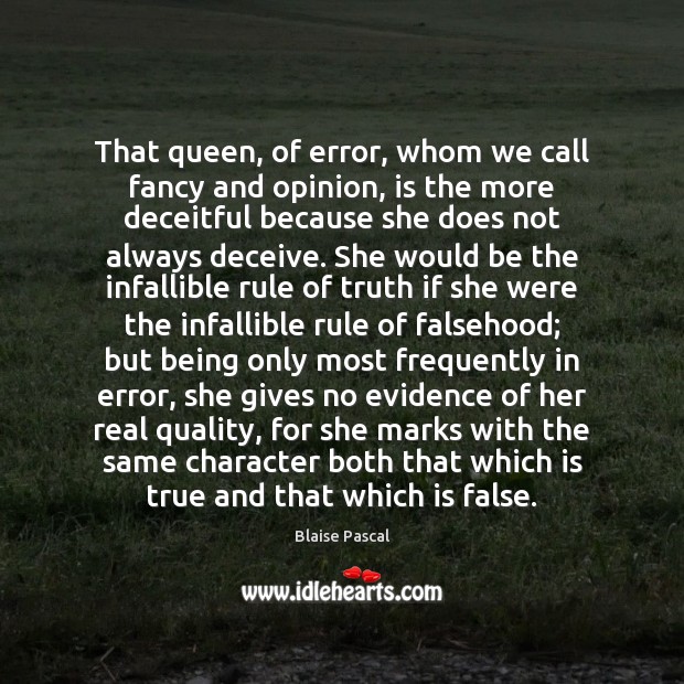 That queen, of error, whom we call fancy and opinion, is the Image
