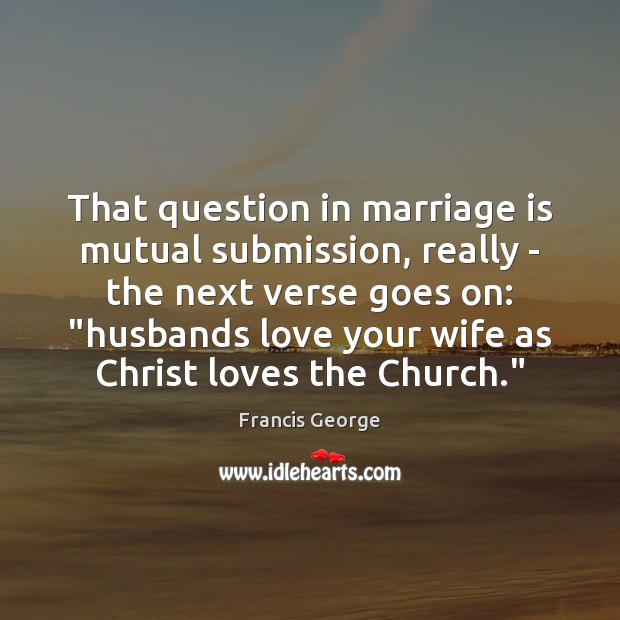 That question in marriage is mutual submission, really – the next verse Image