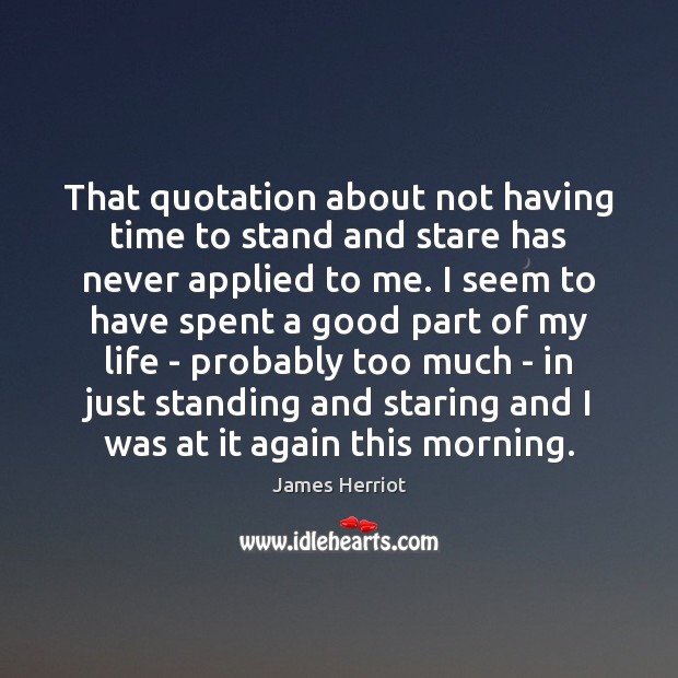 That quotation about not having time to stand and stare has never James Herriot Picture Quote