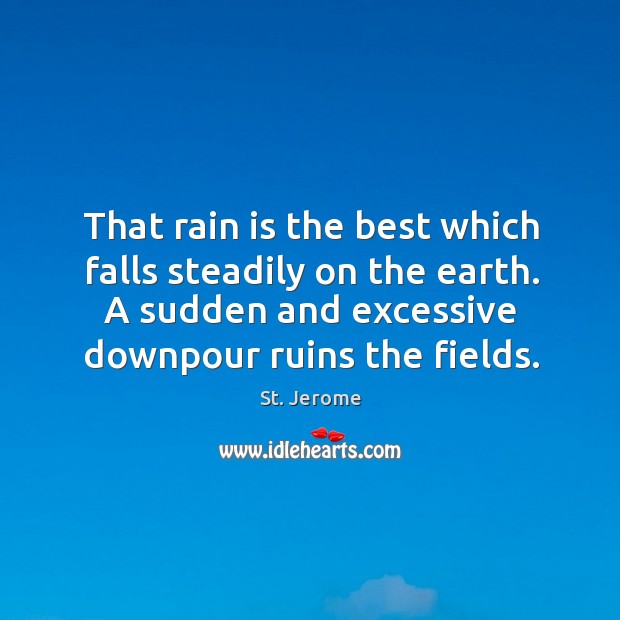 That rain is the best which falls steadily on the earth. A Image