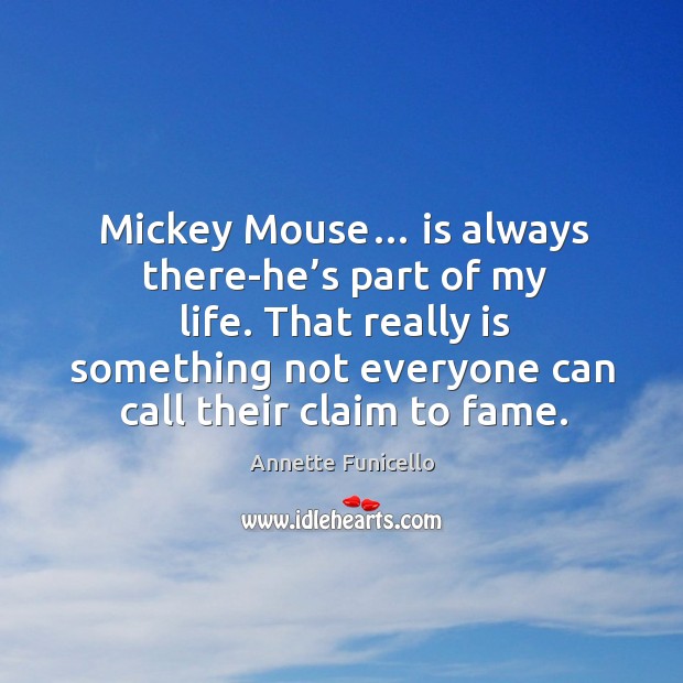 That really is something not everyone can call their claim to fame. Annette Funicello Picture Quote