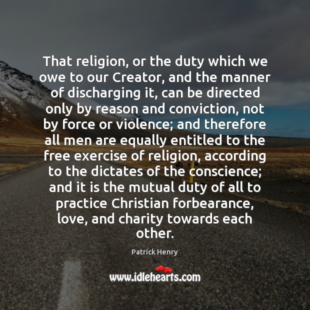 That religion, or the duty which we owe to our Creator, and Patrick Henry Picture Quote