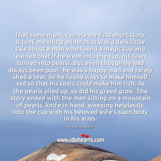 That same night, I wrote my first short story. It took me Khaled Hosseini Picture Quote