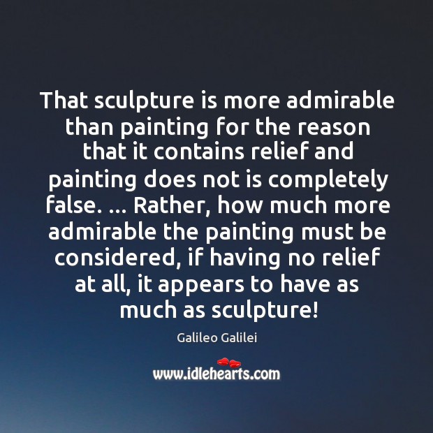 That sculpture is more admirable than painting for the reason that it Image