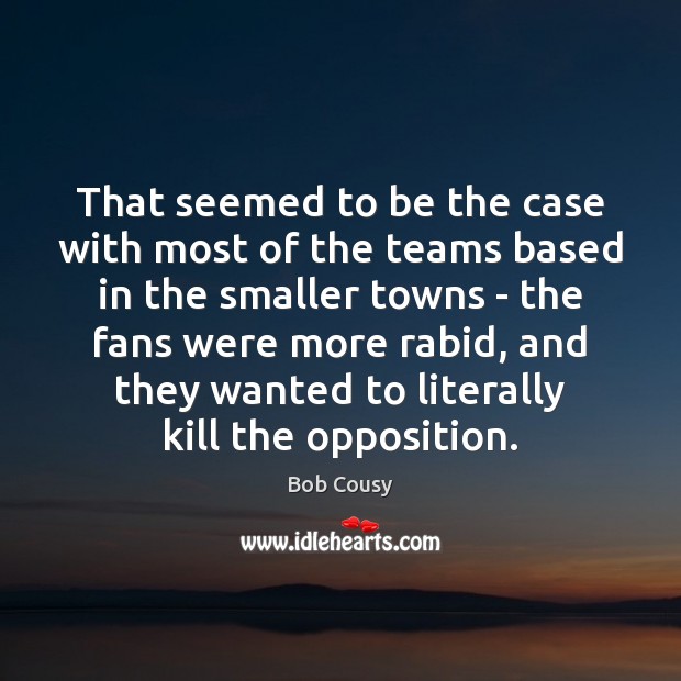 That seemed to be the case with most of the teams based 