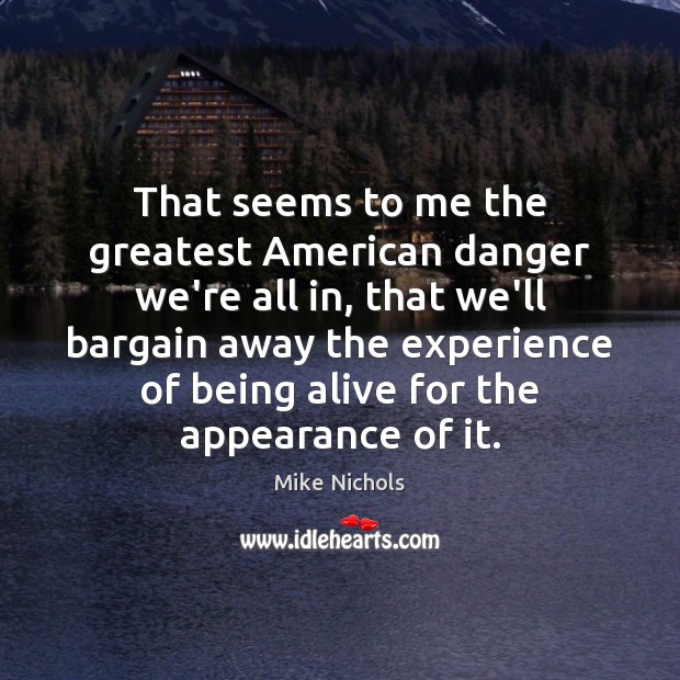 That seems to me the greatest American danger we’re all in, that Appearance Quotes Image