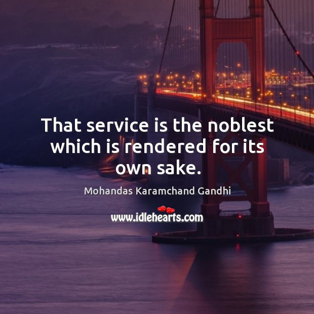 That service is the noblest which is rendered for its own sake. Image