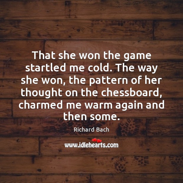 That she won the game startled me cold. The way she won, Richard Bach Picture Quote
