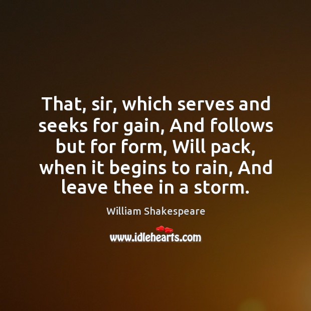 That, sir, which serves and seeks for gain, And follows but for William Shakespeare Picture Quote